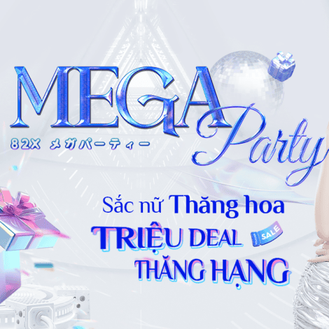 82X MEGA PARTY: SẮC NỮ THĂNG HOA - TRIỆU DEAL THĂNG HẠNG