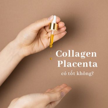 Collagen Placenta có tốt không? Sự thật Top 5 Placenta Collagen hot nhất