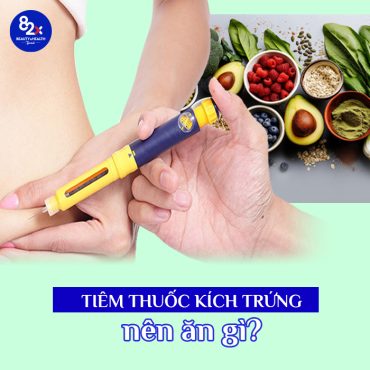 Tiêm thuốc kích trứng nên ăn gì