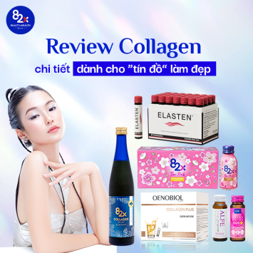 Tổng hợp review Collagen chi tiết dành cho “tín đồ” làm đẹp